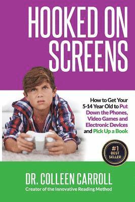 Colleen Carroll - Hooked on Screens: How to Get Your 5-14 Year Old to Put Down the Phones, Video Games and Electronic Devices and Pick Up a Book, Häftad