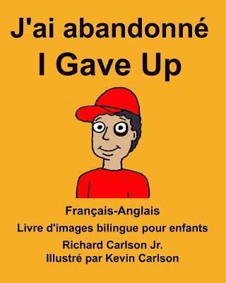 Français-Anglais J'ai abandonné/I Gave Up Livre d'images bilingue pour enfants 1