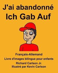 bokomslag Français-Allemand J'ai abandonné/Ich Gab Auf Livre d'images bilingue pour enfants