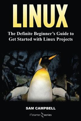 Linux: The Definitive Beginner's Guide To Get Started With Linux Projects 1