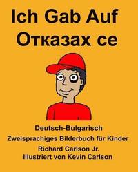 bokomslag Deutsch-Bulgarisch Ich Gab Auf Zweisprachiges Bilderbuch für Kinder