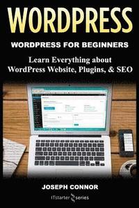 bokomslag WordPress: WordPress for Beginners: Learn Everything about: WordPress Websites, Plugins, & SEO