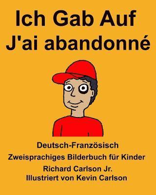 Jr. Carlson, Richard - Deutsch-Französisch Ich Gab Auf/J'ai abandonné Zweisprachiges Bilderbuch für Kinder, Häftad