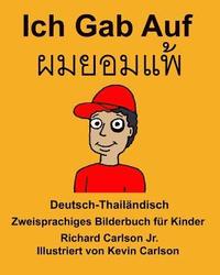 bokomslag Deutsch-Thailändisch Ich Gab Auf Zweisprachiges Bilderbuch für Kinder