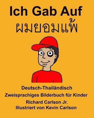 bokomslag Deutsch-Thailändisch Ich Gab Auf Zweisprachiges Bilderbuch für Kinder