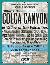 bokomslag Hiking the Colca Canyon & Valley of the Volcanoes Peru Arequipa Complete Trekking/Hiking/Walking Topographic Map Atlas Andagua/Andahua, Cabanaconde, Chivay, Sibayo, Maca, Yanque, Ichupampa, Uyo Uyo,