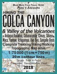 bokomslag Hiking the Colca Canyon & Valley of the Volcanoes Peru Arequipa Complete Trekking/Hiking/Walking Topographic Map Atlas Andagua/Andahua, Cabanaconde, Chivay, Sibayo, Maca, Yanque, Ichupampa, Uyo Uyo...