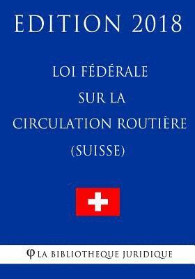 bokomslag Loi fédérale sur la circulation routière (Suisse) - Edition 2018