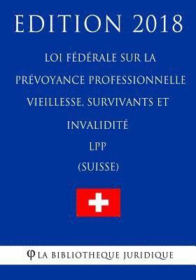 Loi Fédérale Sur La Prévoyance Professionnelle Vieillesse, Survivants Et Invalidité Lpp (Suisse) - Edition 2018 1