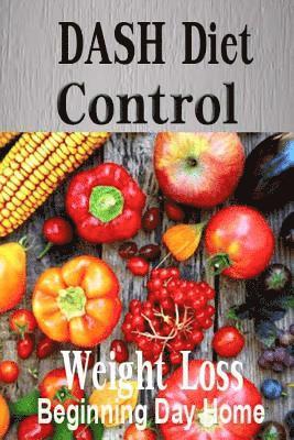 Dash Diet Control: Beginning Day Home Weight Loss Programme Possible Control Devised Solution, High Blood Pressure Live Healthy, Heart Di 1