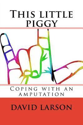 David Larson - This little piggy: coping with an amputation, Häftad. Tillgänglighet: Lägg i varukorg