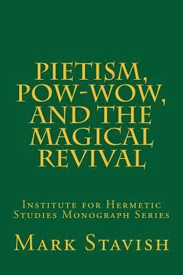 bokomslag Pietism, Pow-Wow, and the Magical Revival: Institute for Hermetic Studies Monograph Series