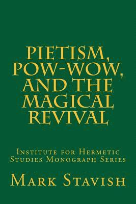 Alfred DeStefano III - Pietism, Pow-Wow, and the Magical Revival: Institute for Hermetic Studies Monograph Series, Häftad
