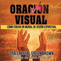 bokomslag Oración Visual: Cómo Crear Un Mural De Visión Espiritual