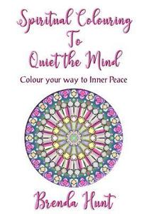 bokomslag Spiritual Colouring to Quiet the Mind: Olour Your Way to Inner Peace