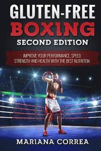 bokomslag GLUTEN FREE BOXING SECOND EDiTION: IMPROVE YOUR PERFORMANCE, SPEED, STRENGTH AND HEALTH WiTH THE BEST NUTRITION