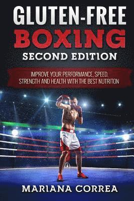 GLUTEN FREE BOXING SECOND EDiTION: IMPROVE YOUR PERFORMANCE, SPEED, STRENGTH AND HEALTH WiTH THE BEST NUTRITION 1