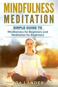 bokomslag Mindfulness Meditation: Guide to Understanding Your Mind and Discover the Truly Amazing Benefits of Mindfulness Meditation for Beginners