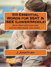 bokomslag 510 Essential Words for SSAT & ISEE (Lower/Middle): With Roots/Synonyms/Antonyms/Usage and more...