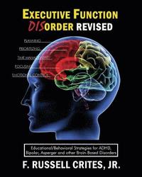 bokomslag Executive Function Disorder Revised: Educational/Behavioral Strategies for Adhd, Bipolar, Asperger and Other Brain Based Disorder