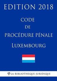 bokomslag Code de procédure pénale du Luxembourg - Edition 2018