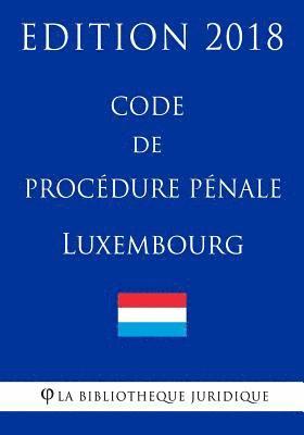 La Bibliotheque Juridique - Code de procédure pénale du Luxembourg - Edition 2018, Häftad