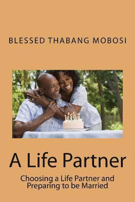 A Life Partner: Choosing a Life Partner and Preparing to be Married 1