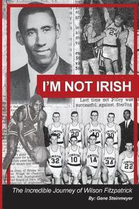 bokomslag I'm Not Irish - The Incredible Journey of Wilson Fitzpatrick