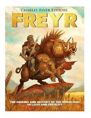 Freyr: The Origins and History of the Norse God of Love and Fertility 1