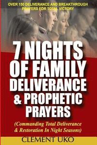 bokomslag 7 Nights of Family Deliverance & Prophetic Prayers: Commanding Total Deliverance & Restoration in Night Seasons