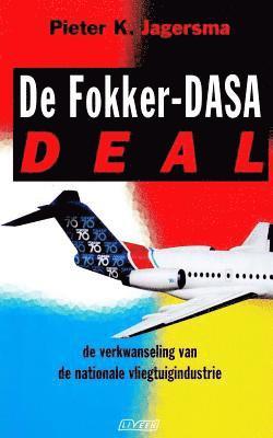Pieter Klaas Jagersma - De Fokker-Dasa-deal: De verkwanseling van de nationale vliegtuigindustrie, Häftad. Tillgänglighet: Lägg i varukorg