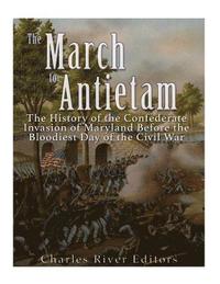 bokomslag The March to Antietam: The History of the Confederate Invasion of Maryland Before the Bloodiest Day of the Civil War