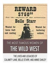 bokomslag The Most Famous Women of the Wild West: The Lives and Legacies of Calamity Jane, Belle Starr, and Annie Oakley