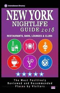 bokomslag New York Nightlife Guide 2018: Best Rated Nightlife Spots in New York City, NY - 500 Restaurants, Bars, Lounges and Clubs recommended for Visitors, 2