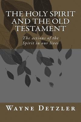 The Holy Spirit and the Old Testament: The actions of the Spirit in our lives 1