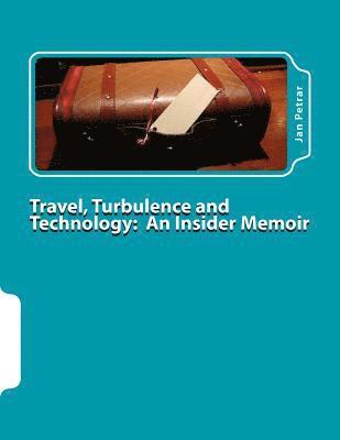 bokomslag Travel, Turbulence and Technology: An Insider Memoir