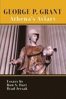 bokomslag George P. Grant: Athena's Aviary