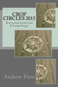 bokomslag Crop Circles 2015: Extraterrestrial Cosmology