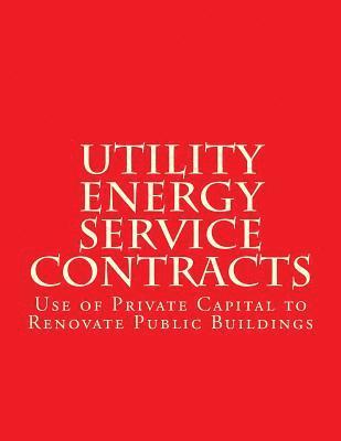 Federal Energy Management Program - Utility Energy Service Contract (UESC): Use of Private Capital to Renovate Public Buildings, Häftad