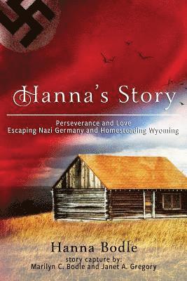 bokomslag Hanna's Story: Perseverance and Love Escaping Nazi Germany to Homesteading Wyoming