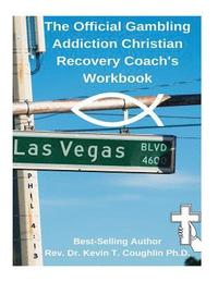 bokomslag The Official Gambling Addiction Christian Recovery Coaches Workbook