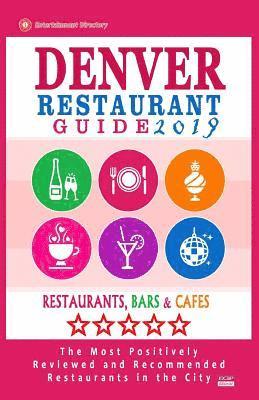 bokomslag Denver Restaurant Guide 2019: Best Rated Restaurants in Denver, Colorado - 500 Restaurants, Bars and Cafés recommended for Visitors, 2019