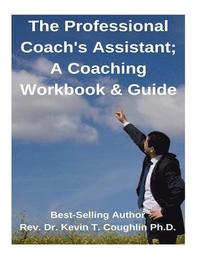 bokomslag The Professional Coach's Assistant; A Coaching Workbook & Guide