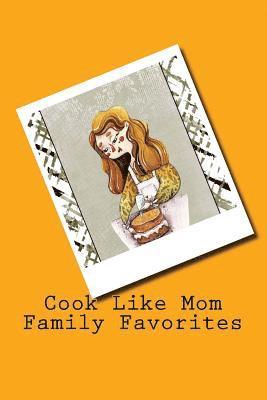 bokomslag Cook Like Mom Family Favorites: Recipe card style cookbook