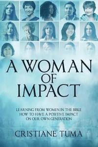 bokomslag A Woman of Impact: Learning from women in the Bible how to have a positive impact on our own generation