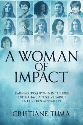 A Woman of Impact: Learning from women in the Bible how to have a positive impact on our own generation 1