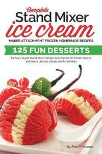 bokomslag Complete Stand Mixer Ice Cream Maker Attachment Frozen Homemade Recipes