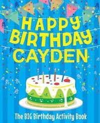 bokomslag Happy Birthday Cayden - The Big Birthday Activity Book: (Personalized Children's Activity Book)