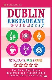 bokomslag Dublin Restaurant Guide 2019: Best Rated Restaurants in Dublin, Republic of Ireland - 500 Restaurants, Bars and Cafés recommended for Visitors, 2019