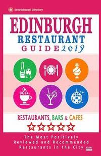 bokomslag Edinburgh Restaurant Guide 2019: Best Rated Restaurants in Edinburgh, United Kingdom - 500 restaurants, bars and cafés recommended for visitors, 2019